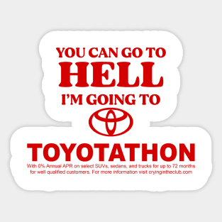 You Can Go To Hell I'm Going To Toyotathon Sticker